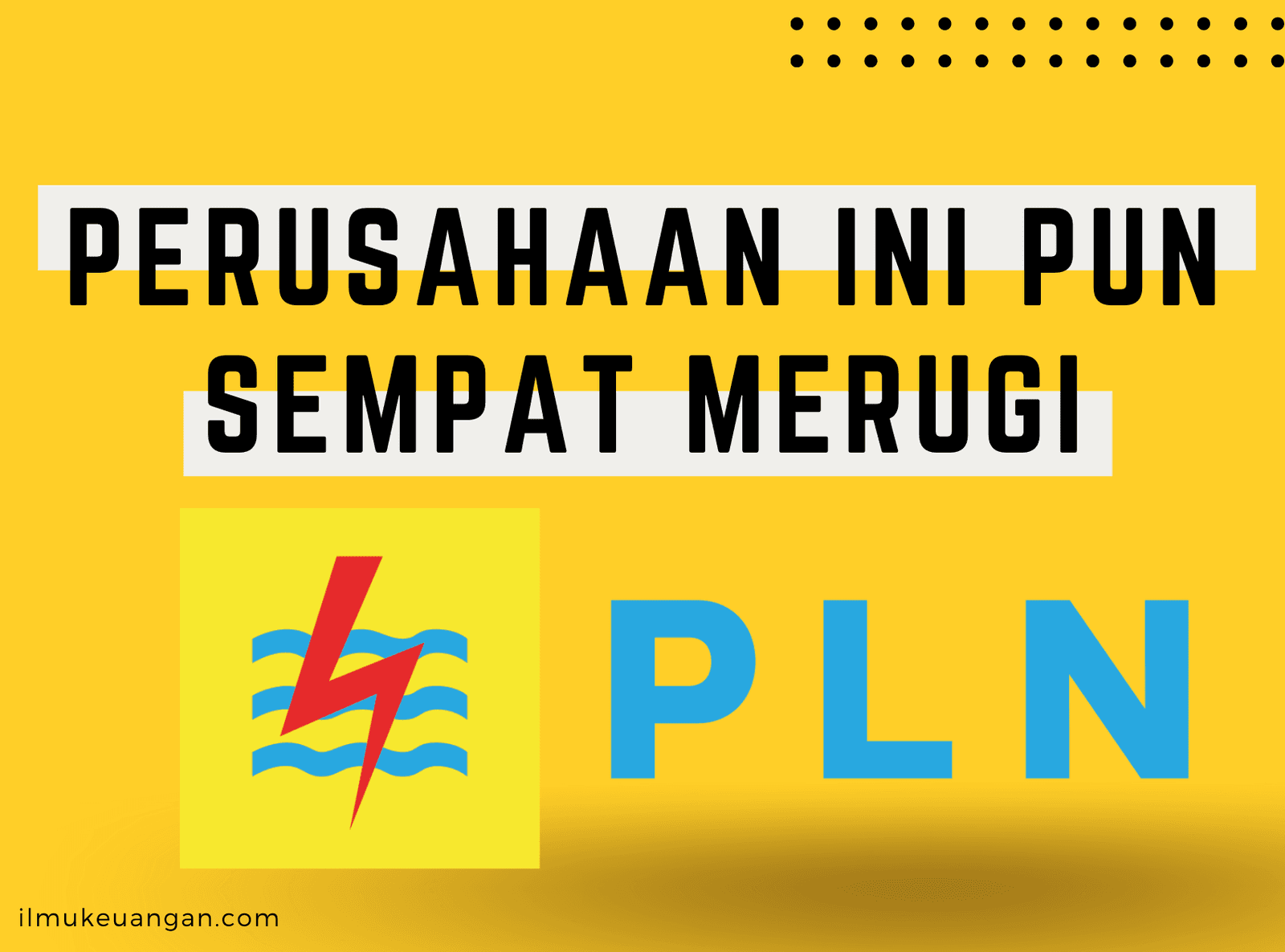 PERUSAHAAN LISTRIK NEGARA SEMPAT MERUGI