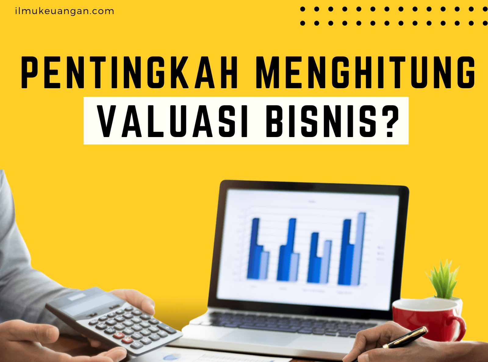 Pentingkah menghitung valuasi bisnis?