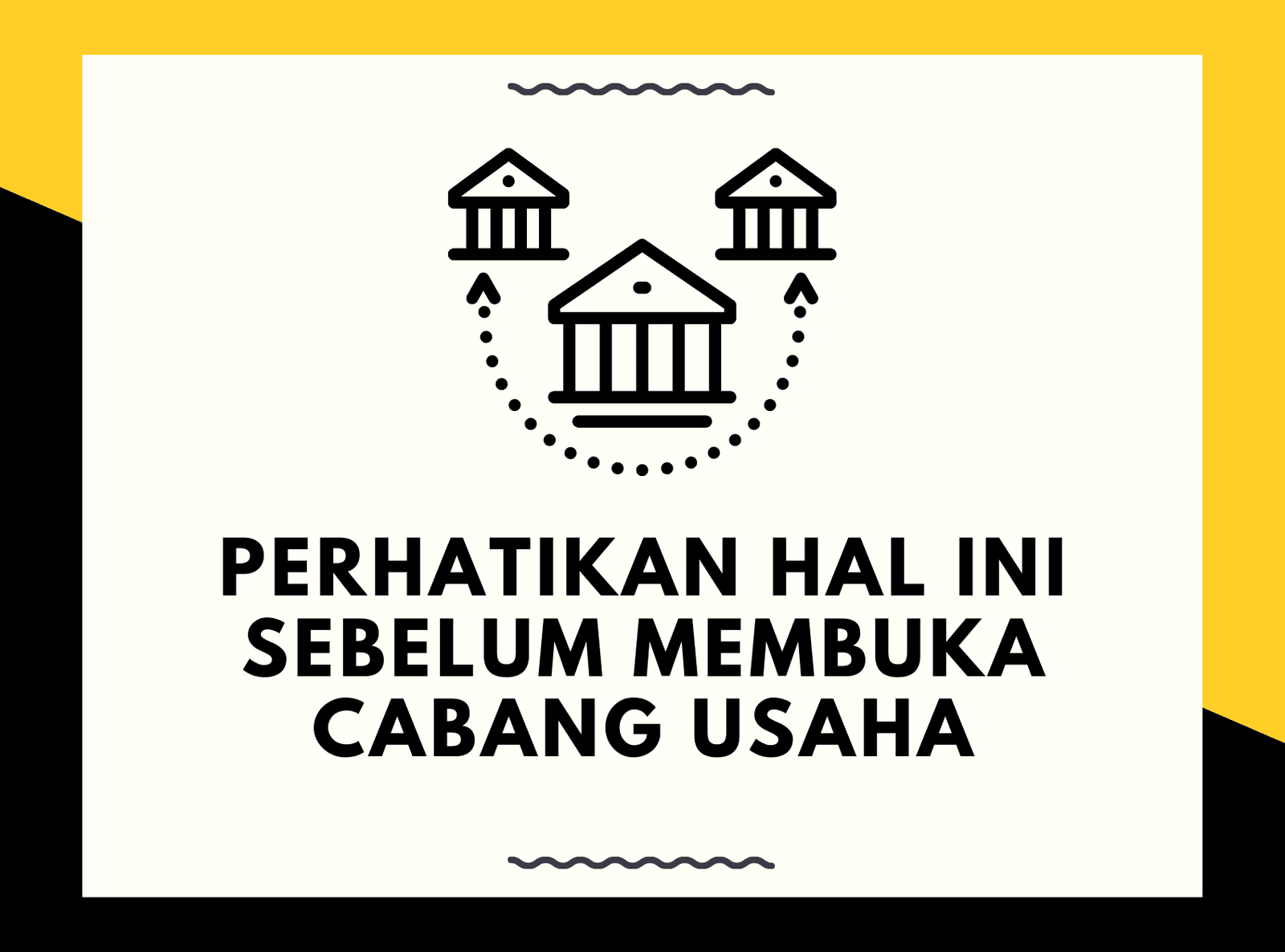 PERHATIKAN HAL INI SEBELUM MEMBUKA CABANG USAHA