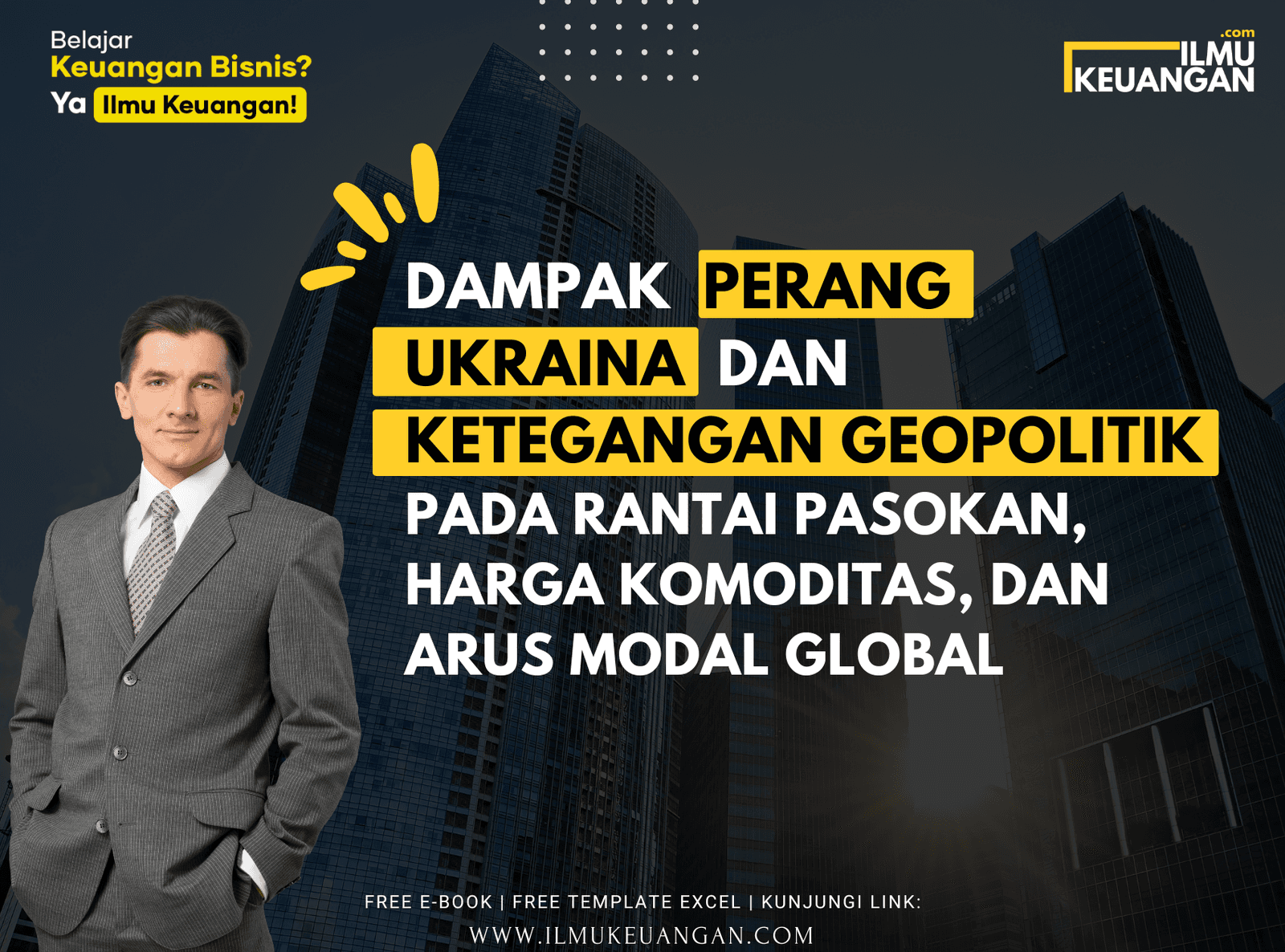 Dampak Perang Ukraina dan Ketegangan Geopolitik pada Rantai Pasokan, Harga Komoditas, dan Arus Modal Global
