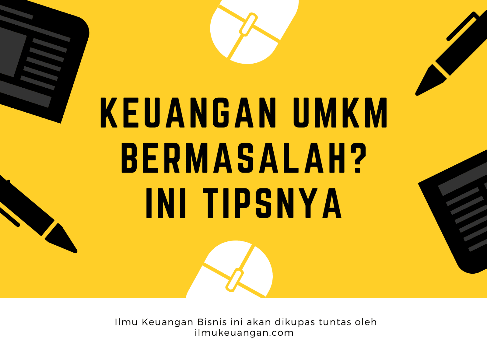 KEUANGAN UMKM BERMASALAH? INI TIPSNYA