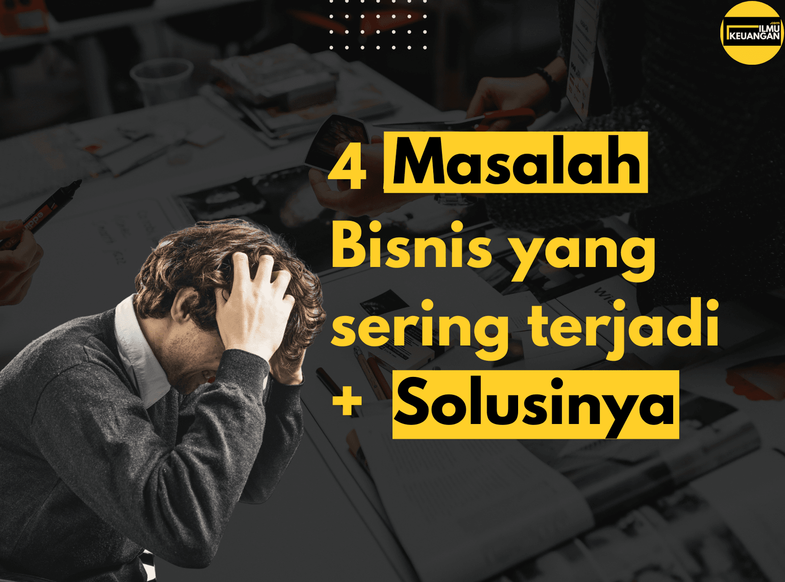 4 Masalah Bisnis yang Sering Terjadi & Solusinya