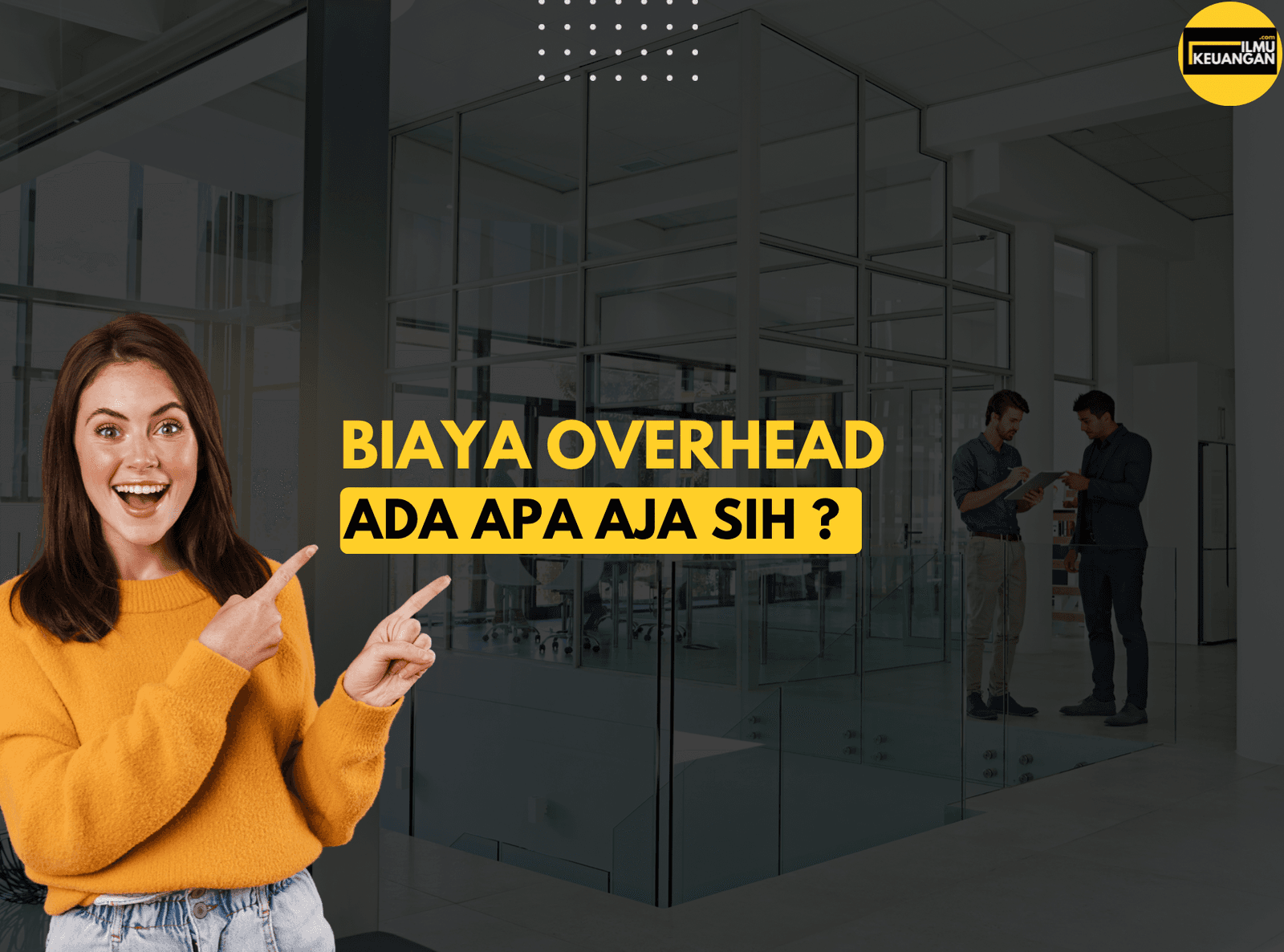 Apa Aja sih yang Termasuk Biaya Overhead ? 