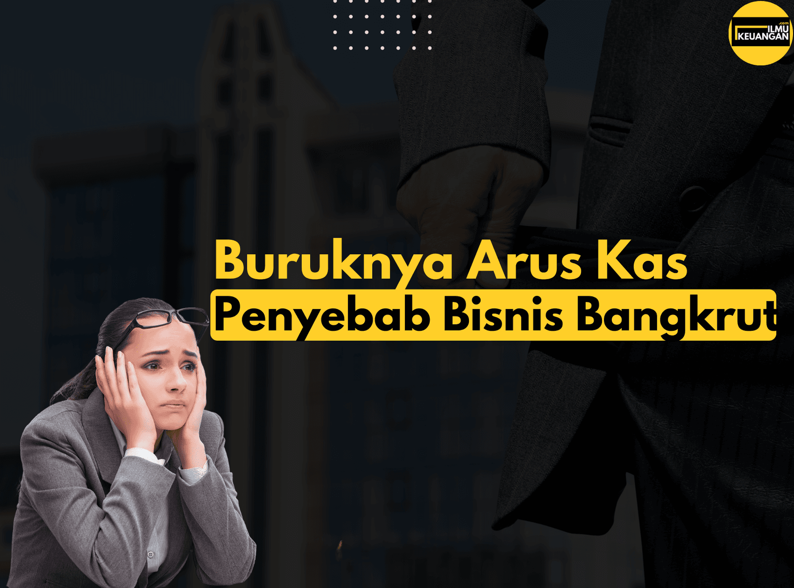Buruknya Arus Kas, Jangan jangan ini penyebab bisnis bangkrut