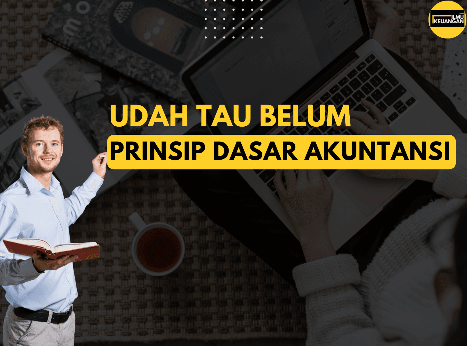 Udah Tau Belum? Prinsip Dasar Akuntansi