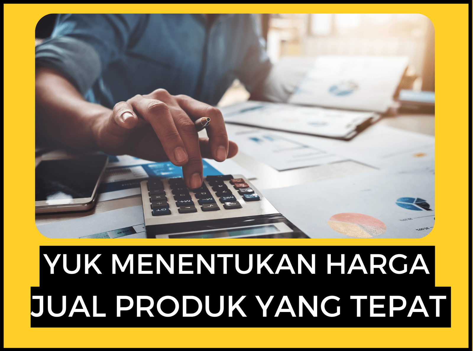 YUK MENENTUKAN HARGA JUAL PRODUK YANG TEPAT