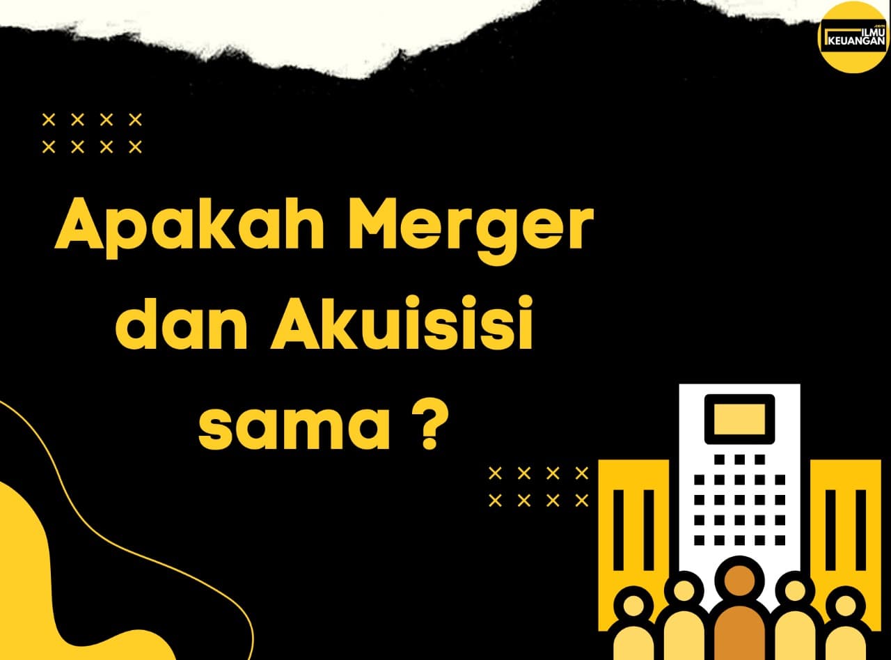 Apakah Merger dan Akuisisi Sama ?