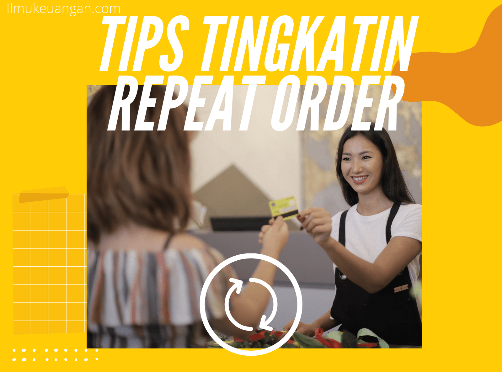 Tips Tingkatkan Repeat Order