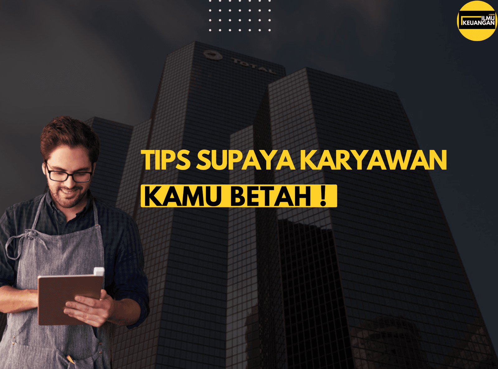 Tips Supaya Karyawan Kamu Betah