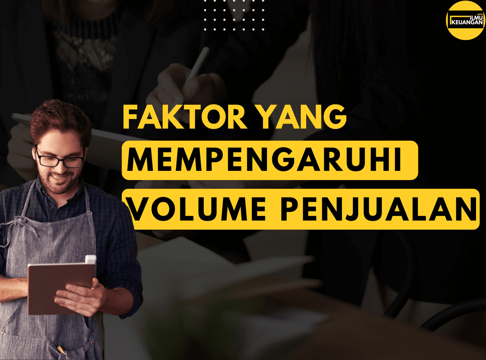 Fakor Yang Mempengaruhi Volume Penjualan