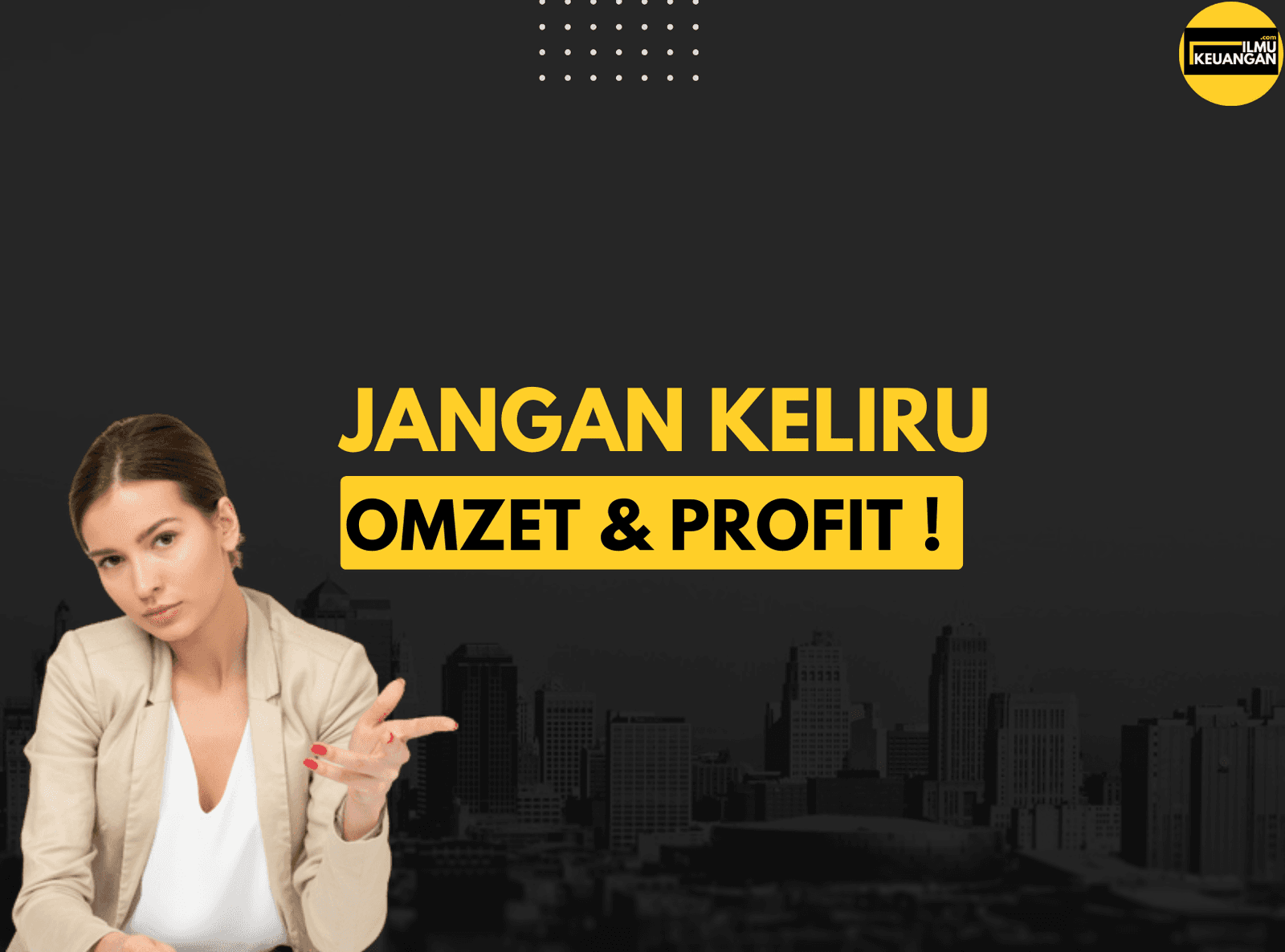 Jangan Keliru Omzet & Profit